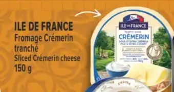 Marché Adonis ILE DE FRANCE FROMAGE CRÉMERIN TRANCHÉ | SLICED CRÉMERIN CHEESE offer