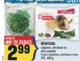 Marché Adonis MONTANA LÉGUMES, ARTICHAUTS OU OKRA SURGELÉS | FROZEN VEGETABLES, ARTICHOKES OR OKRA offer