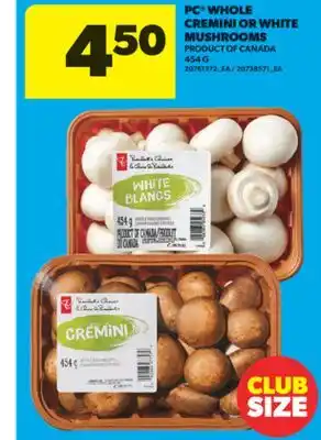 Real Canadian Superstore PC WHOLE CREMINI OR WHITE MUSHROOMS, 454 G offer