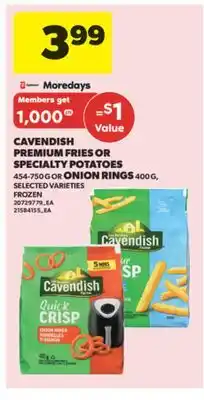 Real Canadian Superstore CAVENDISH PREMIUM FRIES OR SPECIALTY POTATOES, 454-750 G OR ONION RINGS, 400 G offer