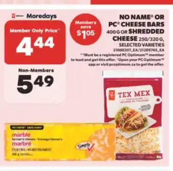 Real Canadian Superstore NO NAME OR PC CHEESE BARS, 400 G OR SHREDDED CHEESE, 250/320 G offer