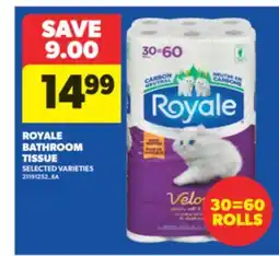 Real Canadian Superstore ROYALE BATHROOM TISSUE, 30=60 ROLLS offer