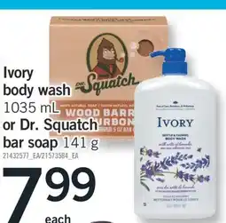 Fortinos IVORY BODY WASH, 1035 ML OR DR. SQUATCH BAR SOAP, 141 G offer