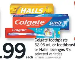 Fortinos COLGATE TOOTHPASTE, 52-95 ML OR TOOTHBRUSH OR HALLS LOZENGES, 9'S offer