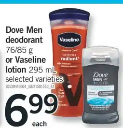 Fortinos DOVE MEN DEODORANT 76/85 G OR VASELINE LOTION 295 ML offer