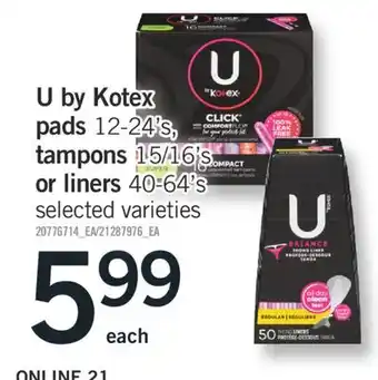 Fortinos U BY KOTEX PADS, 12-24'S, TAMPONS, 15/16'S OR LINERS, 40-64'S offer