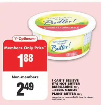 No Frills I CAN'T BELIEVE IT'S NOT BUTTER MARGARINE, 427 g or BECEL GARLIC PLANT BUTTER, 227 g offer