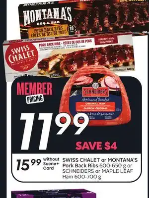 Sobeys SWISS CHALET or MONTANA'S Pork Back Ribs 600-650 g or SCHNEIDERS or MAPLE LEAF Ham 600-700 g offer