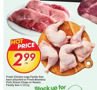 Sobeys Fresh Chicken Legs Family Size back attached or Fresh Boneless Pork Sirloin Chops or Roasts Size offer