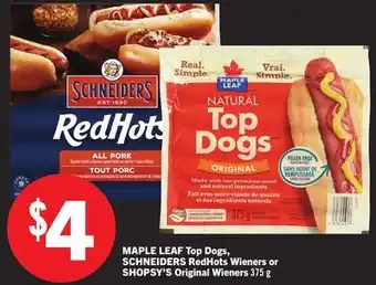 Foodland MAPLE LEAF Top Dogs, SCHNEIDERS RedHots Wieners or SHOPSY Original Wieners offer