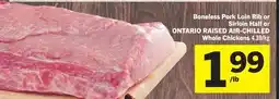 Foodland Boneless Pork Loin Rib or Sirloin Half or ONTARIO RAISED AIR - CHILLED Whole Chickens offer