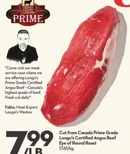 Longo's Cut from Canada Prime Grade Longo's Certified Angus Beef Eye of Round Roast offer