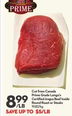 Longo's Cut from Canada Prime Grade Longo's Certified Angus Beef Inside Round Roast or Steaks offer