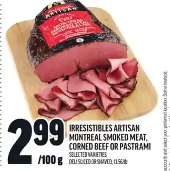 Metro IRRESISTIBLES ARTISAN MONTREAL SMOKED MEAT, CORNED BEEF OR PASTRAMI offer