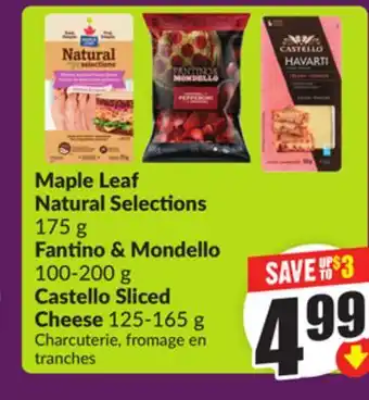 Chalo FreshCo Maple Leaf Natural Selections 175 g Fantino & Mondello 100-200 g Castello Sliced Cheese 125-165 g offer