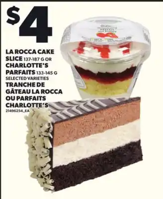 Independent Grocer LA ROCCA CAKE SLICE 137-187 G CHARLOTTE'S PARFAITS 133-145 G offer