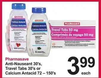 Pharmasave Pharmasave Anti-Nauseant 30's, Travel Tabs 30's or Calcium Antacid 72 – 150' offer