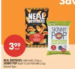 Shoppers Drug Mart NEAL BROTHERS CORN CHIPS (276g) or SKINNY POP READY TO EAT POPCORN (125g) offer