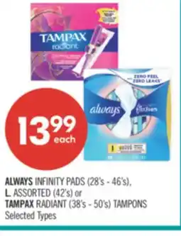 Shoppers Drug Mart ALWAYS INFINITY PADS (28's - 46's), L. ASSORTED (42's) or TAMPAX RADIANT (38's - 50's) TAMPONS offer