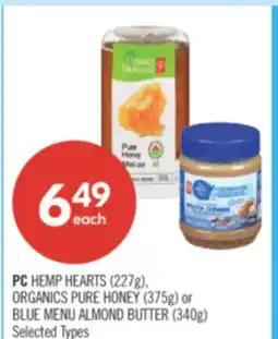 Shoppers Drug Mart PC HEMP HEARTS (227g), ORGANICS PURE HONEY (375g) or BLUE MENU ALMOND BUTTER (340g) offer