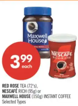 Shoppers Drug Mart RED ROSE TEA (72's), NESCAFÉ RICH (95g) or MAXWELL HOUSE (150g) INSTANT COFFEE offer