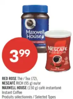 Pharmaprix RED ROSE Tea (72), NESCAFÉ RICH (95 g) or MAXWELL HOUSE (150 g) Instant Coffee offer