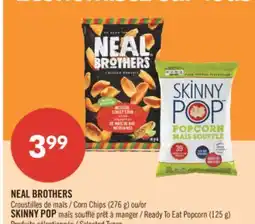 Pharmaprix NEAL BROTHERS Corn Chips (276 g) or SKINNY POP Ready To Eat Popcorn (125 g) offer