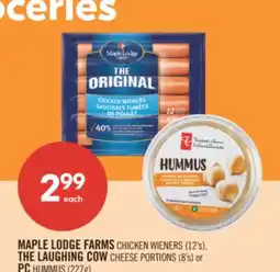 Pharmaprix MAPLE LODGE FARMS CHICKEN WIENERS (12's), THE LAUGHING COW CHEESE PORTIONS (8's) or PC HUMMUS (227g) offer