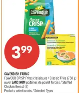 Pharmaprix CAVENDISH FARMS FLAVOUR CRISP Classic Fries (750 g) or NO NAME Stuffed Chicken Breast (2) offer