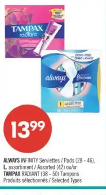 Pharmaprix ALWAYS INFINITY Pads (28 - 46), L. Assorted (42) or TAMPAX RADIANT (38 - 50) Tampons offer