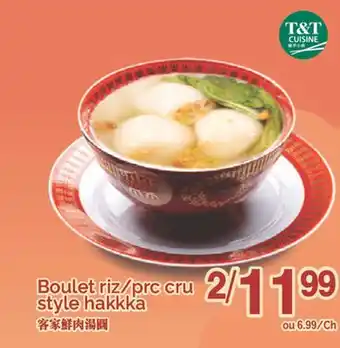 T&T Supermarket BOULET RIZ/PRC CRU STYLE HAKKKA offer