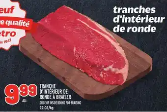 Metro TRANCHE D'INTÉRIEUR DE RONDE À BRAISER | SLICE OF INSIDE ROUND FOR BRAISING offer