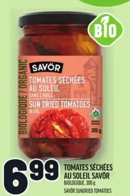 Metro TOMATES SÉCHÉES AU SOLEIL SAVÖR | SAVÖR SUNDRIED TOMATOES offer