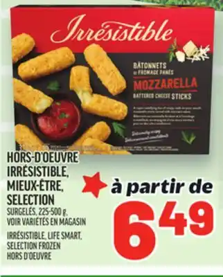 Metro HORS-D'OEUVRE IRRÉSISTIBLE, MIEUX-ÊTRE, SELECTION | IRRÉSISTIBLE, LIFE SMART, SELECTION FROZEN offer