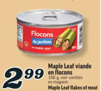 Marché Richelieu MAPLE LEAF VIANDE EN FLOCONS | MAPLE LEAF FLAKES OF MEAT offer