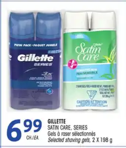 Uniprix GILLETTE SATIN CARE, SERIES Gels à raser sélectionnés/Selected shaving gels offer