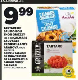 Provigo TARTARE DE SAUMON OU THON GRIZZLY 140 G OU CALMARS SAUVAGES CROUSTILLANTS ARAHOVA 400 G offer