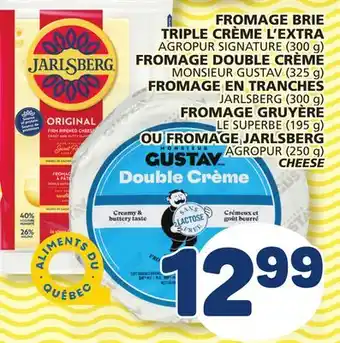 Marché Bonichoix AGROPUR SIGNATURE (300 g) OR MONSIEUR GUSTAV (325 g) JARLSBERG (300 g) OR AGROPUR (250 g) CHEESE offer