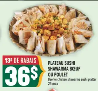 Marché Adonis PLATEAU SUSHI SHAWARMA BŒUF OU POULET | BEEF OR CHICKEN SHAWARMA SUSHI PLATTER offer