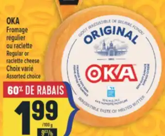 Marché Adonis OKA FROMAGE RÉGULIER OU RACLETTE | REGULAR OR RACLETTE CHEESE offer