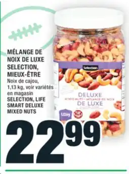 Super C MÉLANGE DE NOIX DE LUXE SELECTION, MIEUX-ÊTRE | SELECTION,LIFE SMART DELUXE MIXED NUTS offer