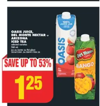 No Frills OASIS JUICE, DEL MONTE NECTAR or ARIZONA ICED TEA, 960 mL offer