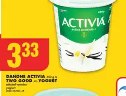 No Frills DANONE ACTIVIA 650 G OR TWO GOOD 4'S YOGURT offer