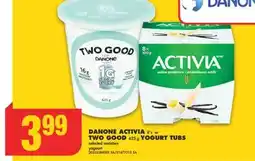 No Frills DANONE ACTIVIA, 8'S OR TWO GOOD, 625 G YOGURT TUBS offer