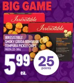 Metro IRRESISTIBLE SMOKY GOUDA BOMBS OR TEMPURA PICKLE CHIPS offer