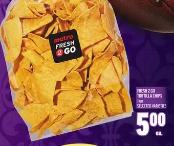 Metro FRESH 2 GO TORTILLA CHIPS offer