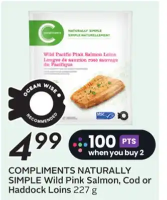 Sobeys COMPLIMENTS NATURALLY SIMPLE Wild Pink Salmon, Cod or Haddock Loins offer