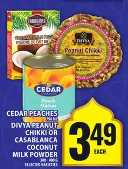 Food Basics CEDAR PEACHES OR DIVYA PEANUT CHIKKI OR CASABLANCA COCONUT MILK POWDER offer