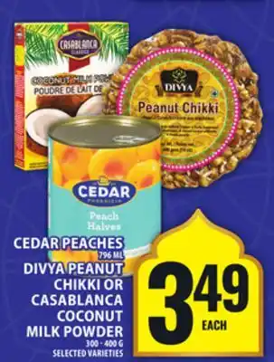 Food Basics CEDAR PEACHES OR DIVYA PEANUT CHIKKI OR CASABLANCA COCONUT MILK POWDER offer