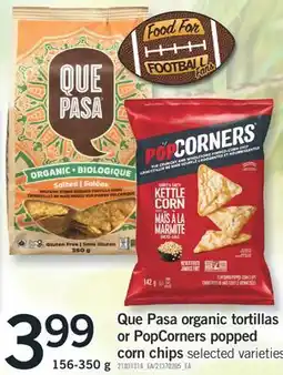 Fortinos QUE PASA ORGANIC TORTILLAS OR POPCORNERS POPPED CORN CHIPS, 156-350 g offer